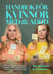 Handbok för kvinnor med (eller utan) ADHD : En radikal guide till en bättre vardag och hur du får din inre kritiker att hålla lite mera käft