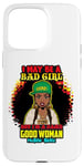 iPhone 15 Pro Max I May Be A Bad Girl But I'm A Damn Good Woman Melanin Queen Case