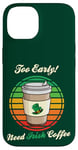 Coque pour iPhone 14 St Patrick's Day Retro Too Early Need Irish Coffee to Go