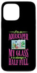 iPhone 13 Pro Max I'm An Aquascaper My Glass Is Always Half Full Case