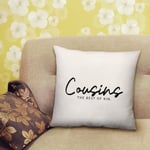 Cousins Cushion Cousin Sister Brother The Best Kin Bedroom Lounge - 40cm x 40cm