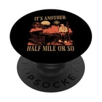 Its Another Half Mile or So Funny Men Hiker Mountain Hiking PopSockets Adhesive PopGrip