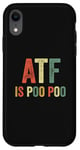 iPhone XR ATF Is Poo Poo Funny Joke Viral Meme Sarcastic Slang Sarcasm Case