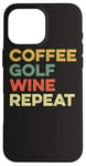 Coque pour iPhone 16 Pro Max Café Golf Wine Repeat Funny Golfeur Golf Tee Hole In One