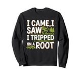 I Came I Saw I Tripped On A Root Funny Campers And Hikers Sweatshirt