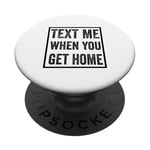 Text Me When You Get Home PopSockets Adhesive PopGrip