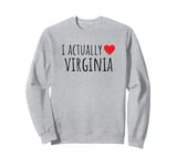 I ACTUALLY LOVE (HEART) VIRGINIA – American State Sweatshirt