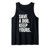 Save A Dog Keep Yours Funny Dog Mom for Dogs Lovers Tank Top