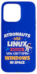 iPhone 15 Pro Max Astronauts use Linux coz they cannot open windows in space Case