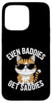 Coque pour iPhone 15 Pro Max Even Baddies Get Saddies Cat Confident Girl Trendy Citation