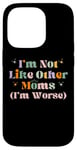 iPhone 14 Pro Funny Mama Mother I'm Not Like Other Moms I'm Worse Case