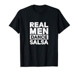 Real Men Dance Salsa Latin Music Dancer Dancing T-Shirt