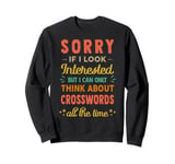 Sorry If I Look Interested - Think About Crossword Funny Sweatshirt