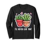 Plant love saying pun I'll never leaf you plants Long Sleeve T-Shirt