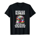 Sarcastic Some People Are Like Slinkies Funny Humor Quote T-Shirt