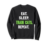 EAT. SLEEP. TRAIN CATS. REPEAT. Cat Trainer Sweatshirt