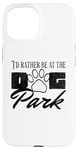 iPhone 15 i'd rather be at the dog park petting dog Case