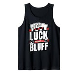 Luck Is Just A Bluff Texas Holdem Poker Hands Player Poker Tank Top