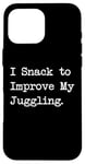 Coque pour iPhone 16 Pro Max I Snack to improve my jongler hilarant sarcasm