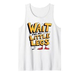 Wait For Me I Have Little Legs Shirt Funny Short Person Tank Top