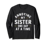 Annoying my sister one day at a time, funny family quote Long Sleeve T-Shirt