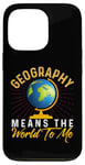 iPhone 13 Pro Geography Means the World to me Shirt Geography Shirt World Case