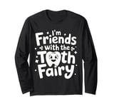 Dentist I'M Friends With The Tooth Fairy Long Sleeve T-Shirt