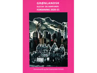 Grönländsk Kulturell Och Social Forskning 2020-21 | Birgit Kleist Pedersen, Peter Berliner, Rosannguaq Rossen, Malan Marnersdottir, Flemming A.J. Nielsen, Mia Anna-Lisa Freuchen Olsen, Tenna Jensen, Tine Aagaard, Helle Mougaard-Frederiksen, Lena Sei