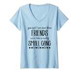 Womens You & I are More Than Friends We're Like a Really Small Gang V-Neck T-Shirt