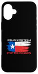 iPhone 16 Plus I Stand With Texas Stop the Invasion Case