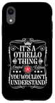 iPhone XR Othello Name Its A Othello Thing You Wouldn't Understand Case