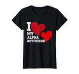 I Love My Alpha Boyfriend Valentine Gift for Her T-Shirt