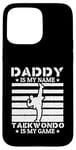 Coque pour iPhone 15 Pro Max Papa est mon nom Le taekwondo est mon jeu - Taekwondo Daddy