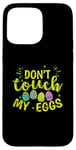 iPhone 15 Pro Max Don't touch my Eggs Easter colorful Easter Eggs Case