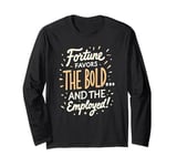 Funny Luck Fortune Favors the Bold and The Employed HR Love Long Sleeve T-Shirt