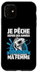 Coque pour iPhone 11 Je Pêche Depuis Des Années Ma Femme Est Ma Meilleure Prise