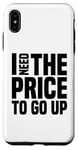 Coque pour iPhone XS Max Dire finanique drôle, « I need to price to go up, Investing »