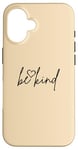 Coque pour iPhone 16 Be Kind - Citation de motivation avec couleur sable et cœur