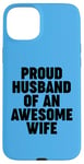 iPhone 15 Plus Proud Husband of an Awesome Wife Case