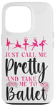 iPhone 13 Pro Ballet Dancer Dance Girl Ballerina Just Call Me Pretty And Case