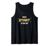 Press Start To Geek Out An Independent Video Game Developer Tank Top