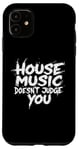 iPhone 11 House Music Doesn't Judge You - DJs of House Music Case