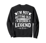 I'm Not Getting Old I'm Becoming A Legend Retro Vintage Sweatshirt