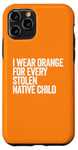 Coque pour iPhone 11 Pro Je porte de l'orange pour chaque enfant amérindien volé