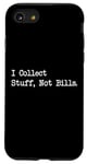 Coque pour iPhone SE (2020) / 7 / 8 Citation amusante « I Collect Stuff, Not Bills »