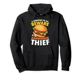 Beware of the Hamburger Thief for a Burger Eater Pullover Hoodie