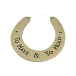 To Have & To Hold Horseshoe Wooden Plaque