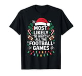 Most Likely To Watch All The Football Games Holiday Football T-Shirt