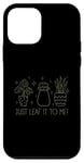 Coque pour iPhone 12 mini Just Leaf It to Me Chemise mignonne pour amateur de jardinage