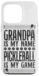 iPhone 13 Pro Pickleball Grandpa Grandpa Is My Name Pickleball Is My Game Case